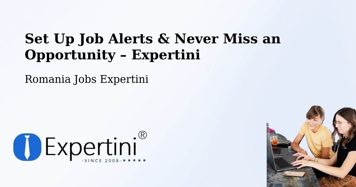 Job Alerts Guide – Get Notified About New Jobs in Comuna Redea - Comuna Redea, Romania Jobs Expertini